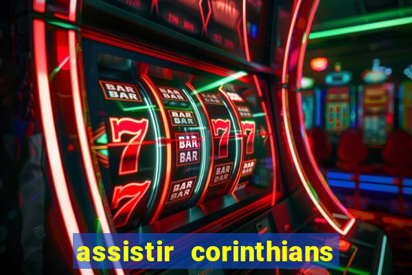 assistir corinthians multi canais